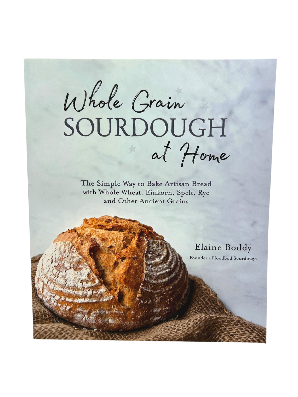 Whole Grain Sourdough at Home Book - Country Life Natural Foods